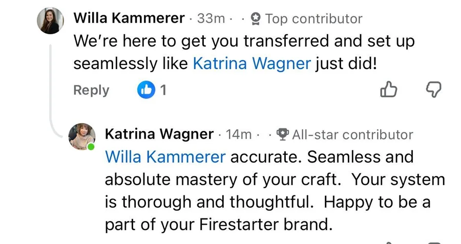 Katrina Wagner, after moving her business over: Seamless and absolute mastery of your craft. Your system is thorough and thoughtful.